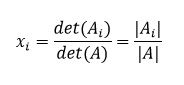 x_i = det(A_i)/det(A) = |A_i|/|A|