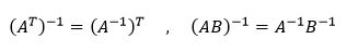 (A^T )^(-1)=(A^(-1) )^T , (AB)^(-1)=A^(-1) B^(-1)